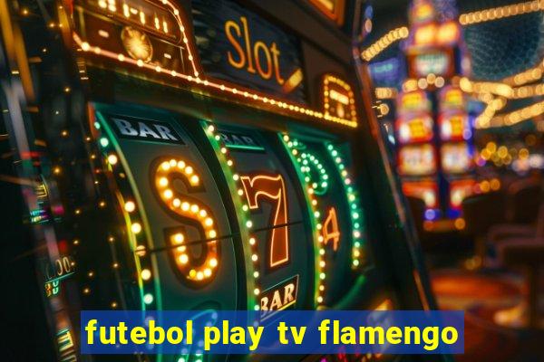 futebol play tv flamengo